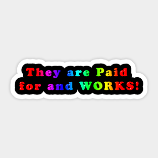 Funny and Colourful Slogan - They are Paid for and Works Sticker